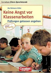 Cornelsen Eltern-Sprechstunde: Keine Angst vor Klassenarbeiten: Prüfungen gelassen angehen