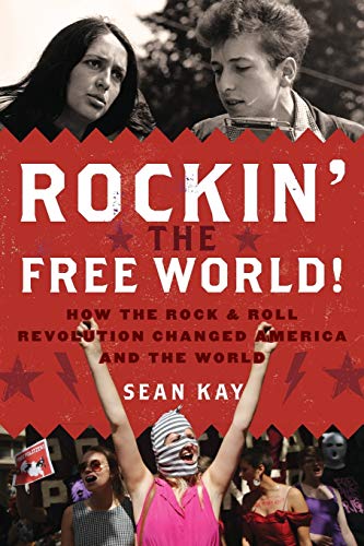 Rockin' the Free World !: How the Rock & Roll Revolution Changed America and the World