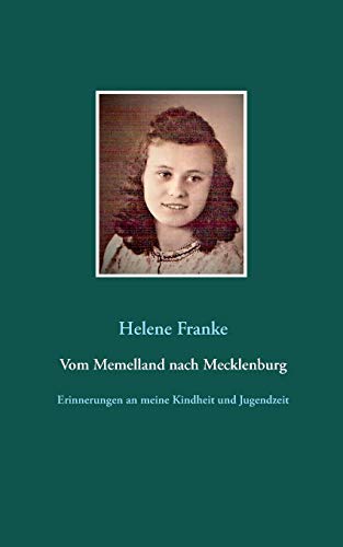 Vom Memelland nach Mecklenburg: Erinnerungen an meine Kindheit und Jugendzeit