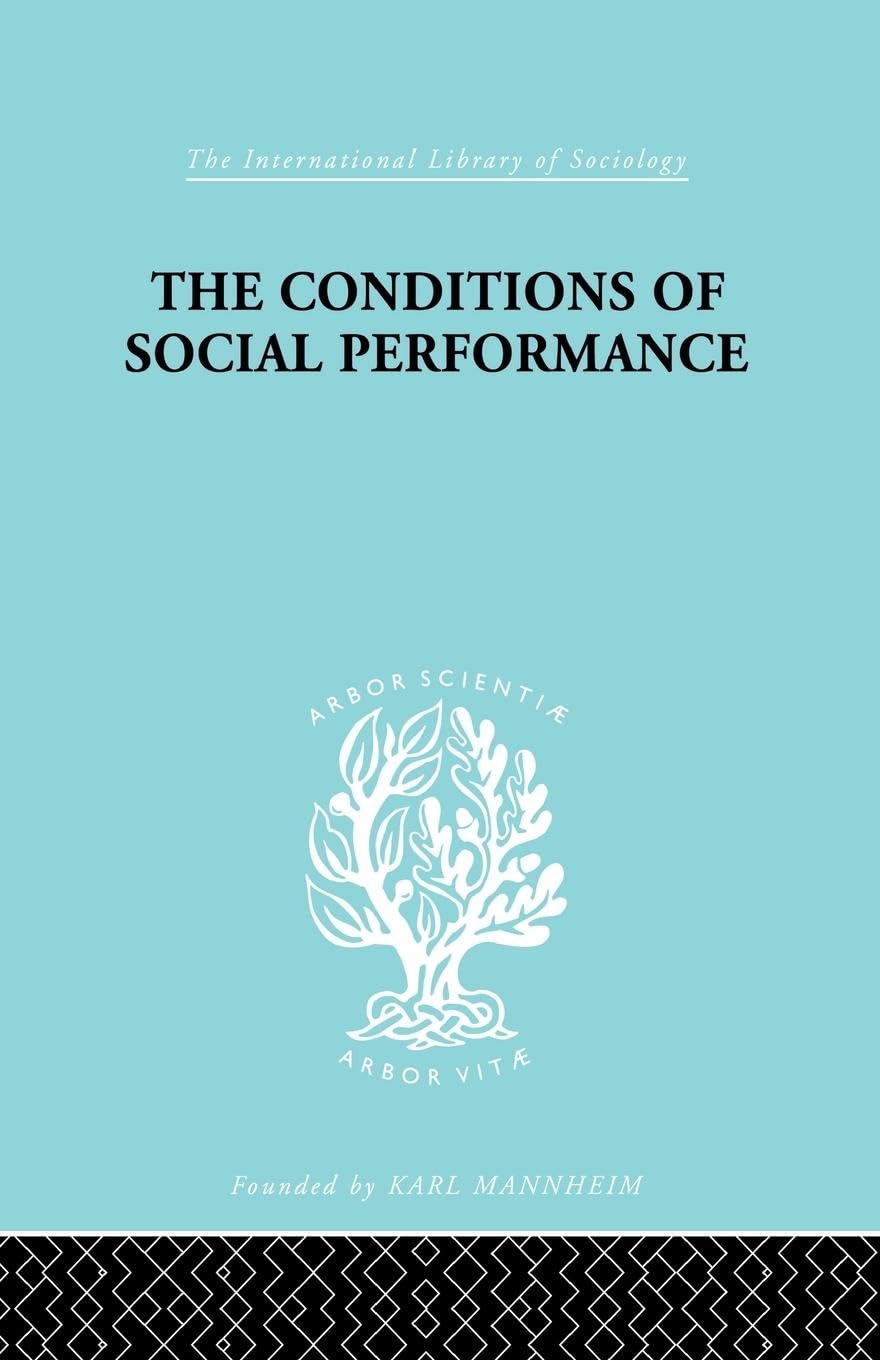 The Conditions of Social Performance: An Exploratory Theory (International Library of Sociology)
