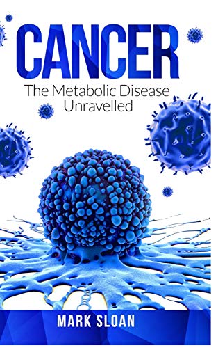 Mark Sloan Cancer, The Metabolic Disease Unravelled