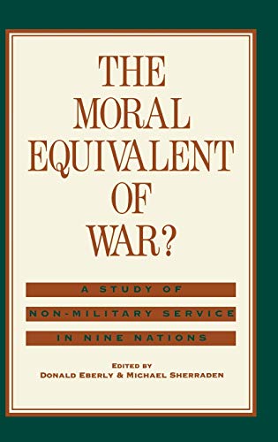 The Moral Equivalent of War?: A Study of Non-Military Service in Nine Nations (CONTRIBUTIONS TO THE STUDY OF CHILDHOOD AND YOUTH)