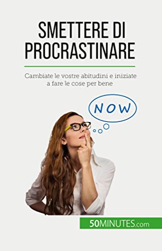 Smettere di procrastinare: Cambiate le vostre abitudini e iniziate a fare le cose per bene