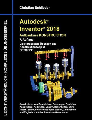 Autodesk Inventor 2018 - Aufbaukurs Konstruktion: Viele praktische Übungen am Konstruktionsobjekt Getriebe