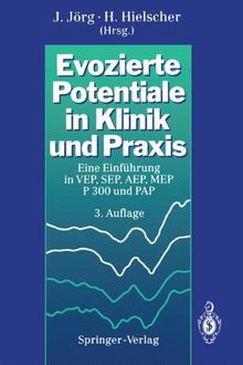Evozierte Potentiale in Klinik Und Praxis: Eine Einf Hrung in Vep, Sep, Aep, Mep, P300 Und Pap (German Edition)