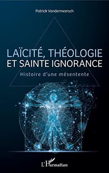 Laïcité, théologie et sainte ignorance : histoire d'une mésentente