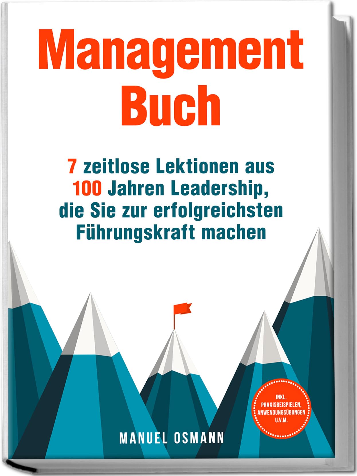 Osmann, Manuel: Management Buch: 7 zeitlose Lektionen aus 100 Jahren Leadership, die Sie zur erfolgreichsten Führungskraft machen - inkl. Praxisbeispielen, Anwendungsübungen u.v.m.