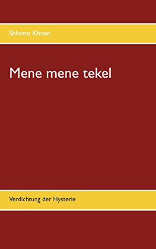 Mene mene tekel: Verdichtung der Hysterie
