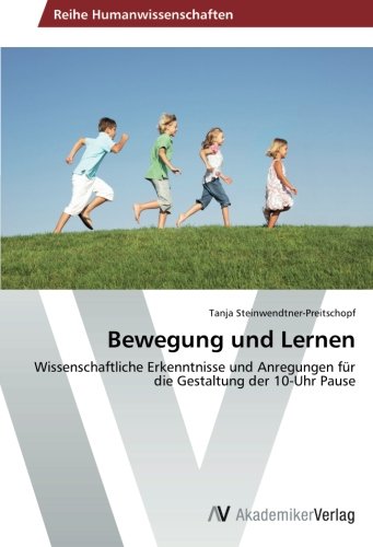 Bewegung und Lernen: Wissenschaftliche Erkenntnisse und Anregungen für die Gestaltung der 10-Uhr Pause