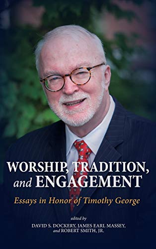 Worship, Tradition, and Engagement: Essays in Honor of Timothy George