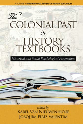 The Colonial Past in History Textbooks: Historical and Social Psychological Perspectives (International Review of History Education)