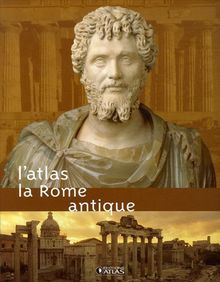 La Rome antique : l'atlas