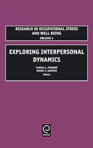 Exploring Interpersonal Dynamics (Research in Occupational Stress and Well Being) (Research in Occupational Stress And Well Being, 4, Band 4)