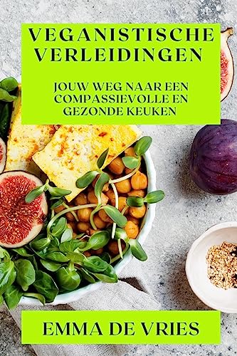 Veganistische Verleidingen: Jouw Weg naar een Compassievolle en Gezonde Keuken