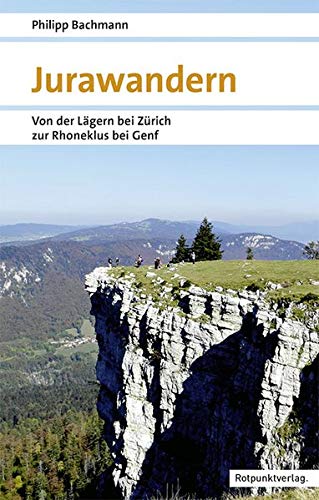 Jurawandern: Von der Lägern bei Zürich bis zur Rhoneklus bei Genf (Naturpunkt)
