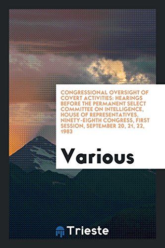 Congressional oversight of covert activities: hearings before the Permanent Select Committee on Intelligence, House of Representatives, Ninety-eighth ... first session, September 20, 21, 22, 1983