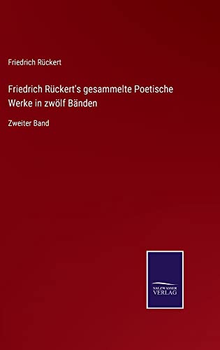 Friedrich Rückert's gesammelte Poetische Werke in zwölf Bänden: Zweiter Band