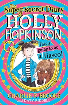 THE SUPER-SECRET DIARY OF HOLLY HOPKINSON: THIS IS GOING TO BE A FIASCO