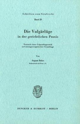 Die Vulgärlüge in der gerichtlichen Praxis.: Versuch einer Lügendiagnostik auf aussageexegetischer Grundlage. (Schriften Zum Strafrecht, 28)