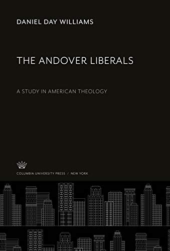 The Andover Liberals: A Study in American Theology