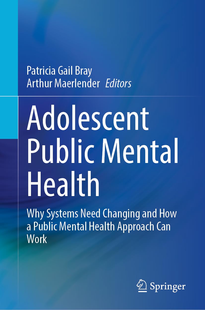 Adolescent Public Mental Health: Why Systems Need Changing and How a Public Mental Health Approach Can Work