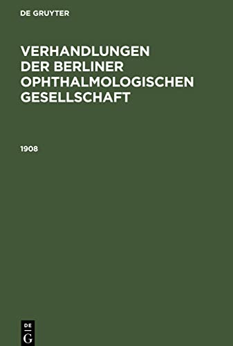 Verhandlungen der Berliner Ophthalmologischen Gesellschaft, Verhandlungen der Berliner Ophthalmologischen Gesellschaft (1908)