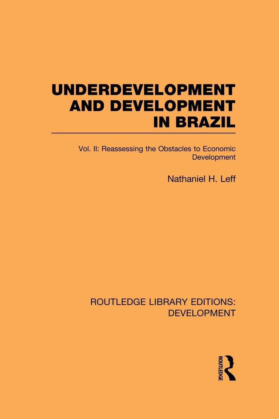 Underdevelopment and Development in Brazil: Vol. II Reassessing the Obstacles to Economic Development: Volume II: Reassessing the Obstacles to ... Library Editions: Development, Band 71)