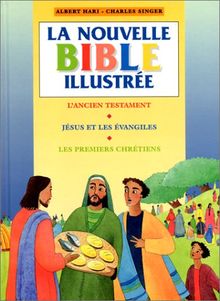 La nouvelle Bible illustrée : l'Ancien Testament, Jésus et les Evangiles, les premiers chrétiens