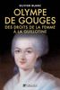 Olympe de Gouges : 1748-1793, des droits de la femme à la guillotine