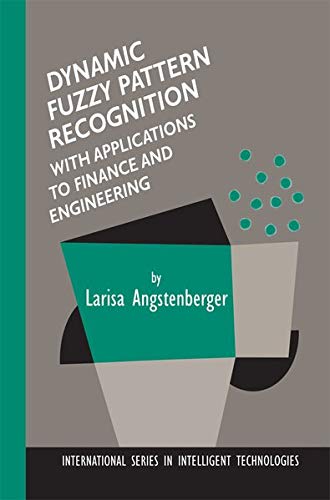 Dynamic Fuzzy Pattern Recognition with Applications to Finance and Engineering (International Series in Intelligent Technologies, 17, Band 17)