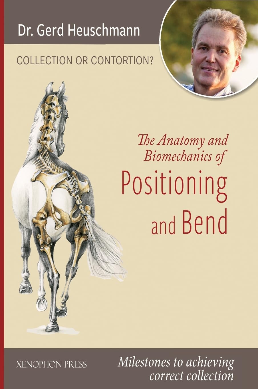 Gerd Heuschmann Collection Or Contortion, The Anatomy And Biomechanics Of Positioning And Bending, Milestones To Achieving Correct Collection