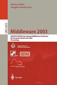 Middleware 2003: ACM/IFIP/USENIX International Middleware Conference, Rio de Janeiro, Brazil, June 16-20, 2003, Proceedings (Lecture Notes in Computer Science, 2672, Band 2672)
