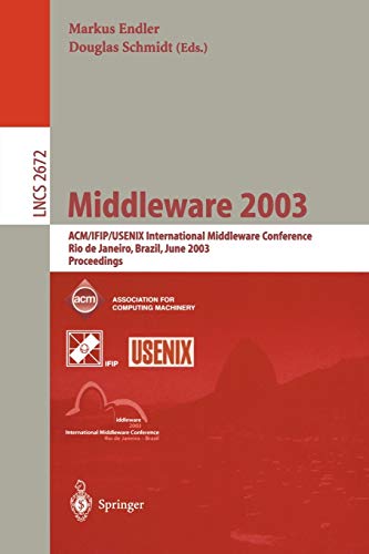 Middleware 2003: ACM/IFIP/USENIX International Middleware Conference, Rio de Janeiro, Brazil, June 16-20, 2003, Proceedings (Lecture Notes in Computer Science, 2672, Band 2672)