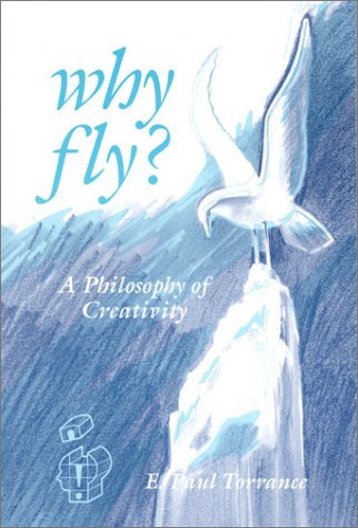 Why Fly?: A Philosophy of Creativity (Creativity Research)