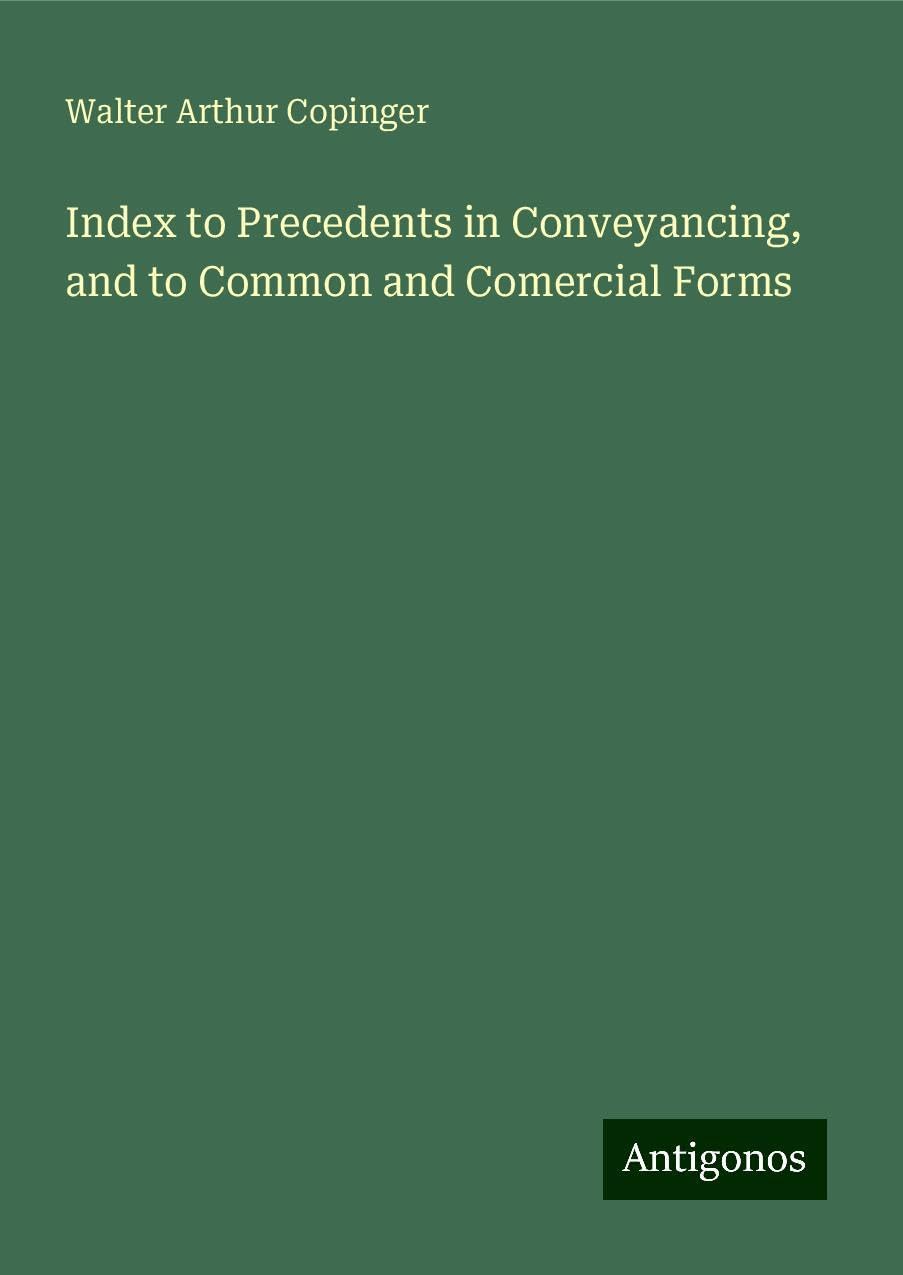 Index to Precedents in Conveyancing, and to Common and Comercial Forms