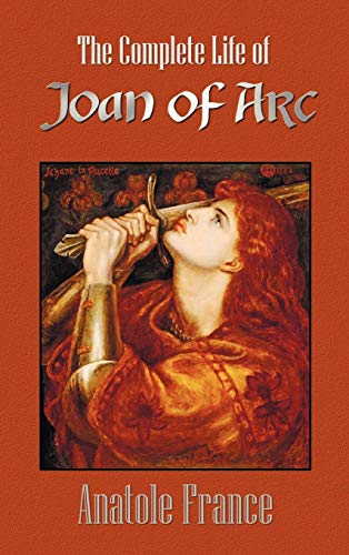 The Complete Life of Joan of Arc (Volumes I and II)