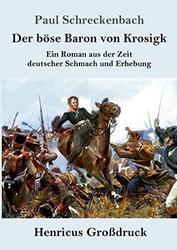 Der böse Baron von Krosigk (Großdruck): Ein Roman aus der Zeit deutscher Schmach und Erhebung