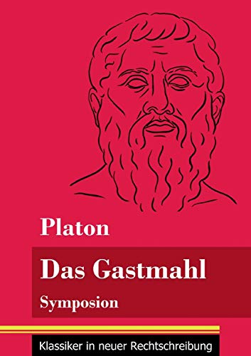 Das Gastmahl: Symposion (Band 83, Klassiker in neuer Rechtschreibung)