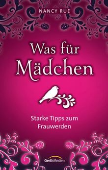 Was für Mädchen: Starke Tipps zum Frauwerden.