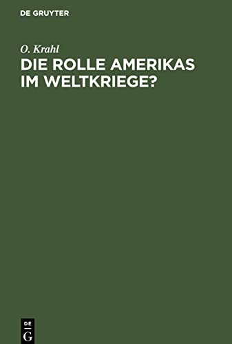 Die Rolle Amerikas im Weltkriege?: Ein Beitrag zur Wahrheit. In Amerika geschrieben