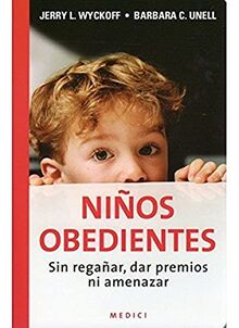 Niños obedientes : sin regañar, dar premios ni amenazar (NIÑOS Y ADOLESCENTES)