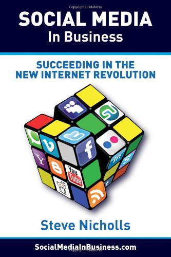 Social Media in Business - Succeeding in the New Internet Revolution