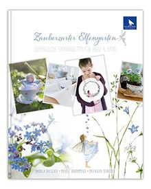 Zauberzarter Elfengarten: Elfengleiche Handarbeiten für Herz & Hand