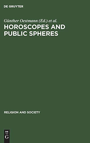 Horoscopes and Public Spheres: Essays on the History of Astrology (Religion and Society, 42, Band 42)