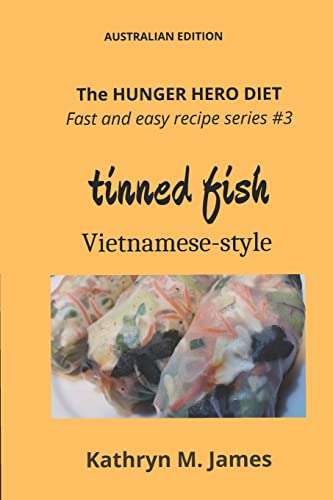 The HUNGER HERO DIET - Fast and Easy Recipe Series #3: Tinned Fish Vietnamese-Style (The Hunger Hero Diet and recipe series, Band 4)