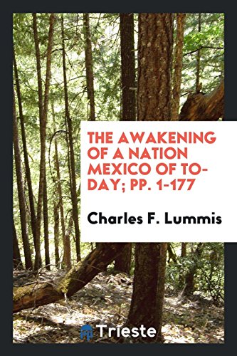 The Awakening of a Nation Mexico of To-Day; pp. 1-177