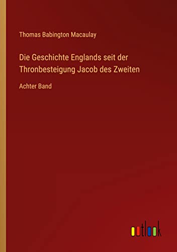 Die Geschichte Englands seit der Thronbesteigung Jacob des Zweiten: Achter Band