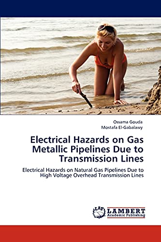 Electrical Hazards on Gas Metallic Pipelines Due to Transmission Lines: Electrical Hazards on Natural Gas Pipelines Due to High Voltage Overhead Transmission Lines