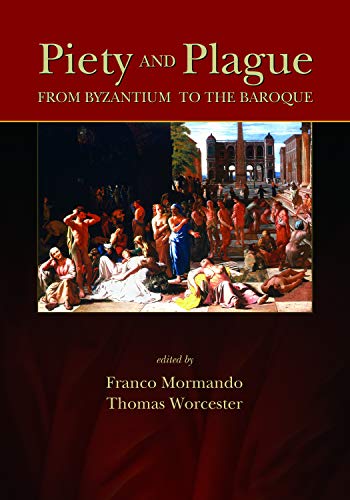 Piety and Plague: From Byzantium to the Baroque (Sixteenth Century Essays and Studies, 78, Band 78)
