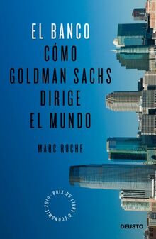 El Banco: Cómo Goldman Sachs dirige el mundo (Deusto)